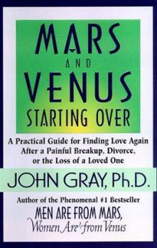 Hardcover Mars and Venus Starting Over: A Practical Guide for Finding Love Again After a Painful Breakup, Divorce, or the Loss of a Loved One Book