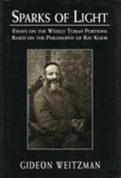 Hardcover Sparks of Light: Essays on the Weekly Torah Portions Based on the Philosophy of Rav Kook Book