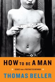 Paperback How to Be a Man: Scenes from a Protracted Boyhood Book