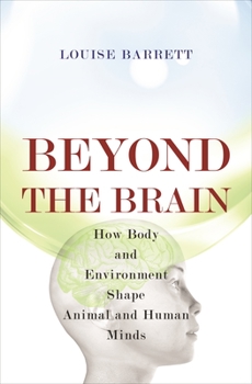 Hardcover Beyond the Brain: How Body and Environment Shape Animal and Human Minds Book