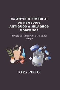 Paperback de Remedios Antiguos a Milagros Modernos: El viaje de la medicina a través del tiempo [Spanish] Book