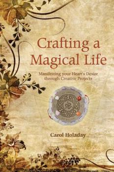 Paperback Crafting a Magical Life: Manifesting Your Heart's Desire Through Creative Projects Book