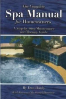 Paperback The Complete Spa Manual for Homeowners: A Step-By-Step Maintenance and Therapy Guide Book