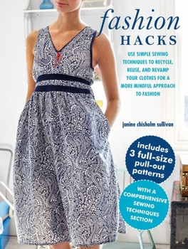 Paperback Fashion Hacks: Use Simple Sewing Techniques to Recycle, Reuse, and Revamp Your Clothes for a More Mindful Approach to Fashion Book