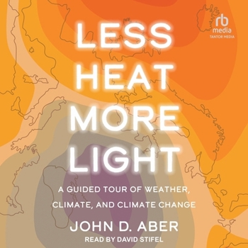 Audio CD Less Heat, More Light: A Guided Tour of Weather, Climate, and Climate Change Book