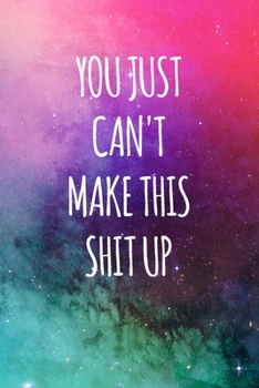 Paperback You Just Can't Make This Shit Up: An Irreverent Anger Diary and Mental Health Journal Book