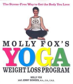 Paperback Molly Fox's Yoga Weight Loss Program: The Stress-Free Way to Get the Body You Love Book