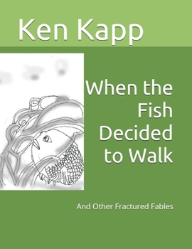 Paperback When the Fish Decided to Walk: And Other Fractured Fables Book