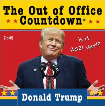 2018 Donald Trump Out of Office Countdown Box Calendar: Is it 2021 yet!?