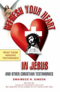 Paperback Refresh Your Heart in Jesus: And Other Christian Testimonies Book