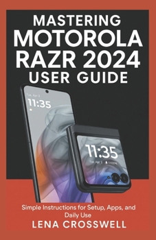 Paperback Mastering Motorola Razr 2024 User Guide: Simple Instructions for Setup, Apps, and Daily Use Book