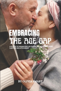 Paperback Embracing the age gap: A Guide to marrying an older man and building a lasting relationship Book