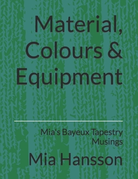 Paperback Material, Colours & Equipment: Mia's Bayeux Tapestry Musings Book
