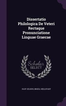 Hardcover Dissertatio Philologica de Veteri Rectaque Pronunciatione Linguae Graecae Book