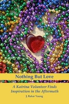 Paperback Nothing But Love: A Katrina Volunteer Finds Inspiration in the Aftermath Book