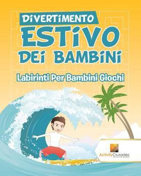 Paperback Divertimento Estivo Dei Bambini: Labirinti Per Bambini Giochi [Italian] Book