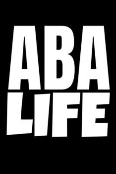 ABA LIFE: Notebook Gift For Applied Behavior Analyst Aba Therapist (Dot Grid 120 Pages - 6" x 9")