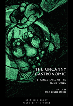 Paperback The Uncanny Gastronomic: Strange Tales of the Edible Weird Book