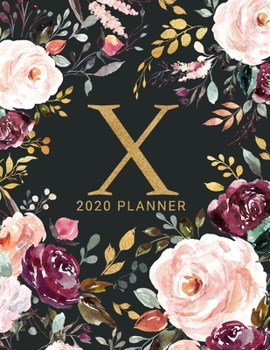 X: 2020 Planner with Letter X Monogram  | One Year Monthly, Weekly, and Daily Calendar for Planning, Goal Setting, and Reflection | Dark Watercolor Floral Design