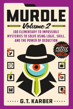 Murdle: Volume 2: 100 Elementary to Impossible Mysteries to Solve Using Logic, Skill, and the Power of Deduction - Book #2 of the Murdle