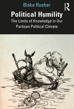 Paperback Political Humility: The Limits of Knowledge in Our Partisan Political Climate Book