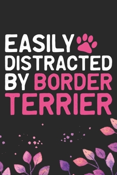 Easily Distracted by Border Terrier: Cool Border Terrier Dog Journal Notebook - Border Terrier Puppy Lover Gifts – Funny Border Terrier Dog Notebook - ... Terrier Dad & Mom Gifts. 6 x 9 in 120 pages