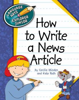 How to Write a News Article - Book  of the Explorer Junior Library: How to Write