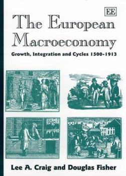 Hardcover The European Macroeconomy: Growth, Integration and Cycles 1500-1913 Book