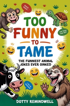 Too Funny to Tame: The funniest animal jokes ever oinked