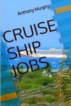 Cruise Ship Jobs: Get a Job on a Cruise Ship- Within a Month, Even If You Have Zero Experience.