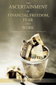 Paperback The Ascertainment of Financial Freedom, Fear and Work Book