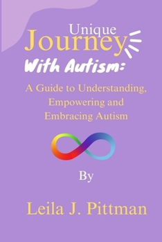 Paperback Unique Journey with Autism: A Guide to Understanding, Empowering, and Embracing Autism Book