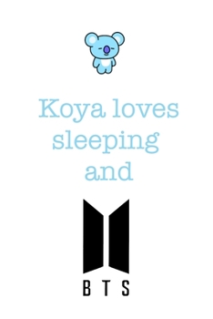 Koya loves sleeping and BTS.: Notebook for Fans of BTS, Jungkook, K-Pop and BT21. (BTS_EN)