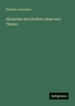 Alexander des Großen Leben und Thaten (German Edition)