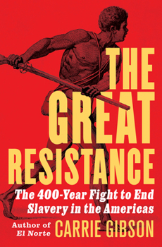 Hardcover The Great Resistance: The 400-Year Fight to End Slavery in the Americas Book
