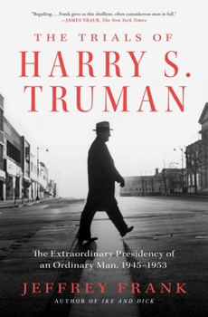 Paperback The Trials of Harry S. Truman: The Extraordinary Presidency of an Ordinary Man, 1945-1953 Book