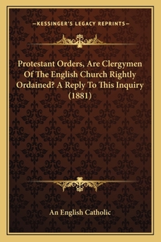 Paperback Protestant Orders, Are Clergymen Of The English Church Rightly Ordained? A Reply To This Inquiry (1881) Book