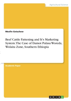 Paperback Beef Cattle Fattening and It's Marketing System. The Case of Damot Pulasa Woreda, Wolaita Zone, Southern Ethiopia Book