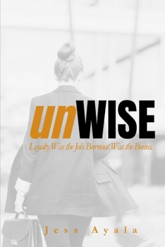 Paperback unWISE: Loyalty Was the Job. Burnout Was the Bonus. Book