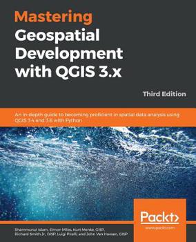 Paperback Mastering Geospatial Development with QGIS 3.x - Third Edition Book