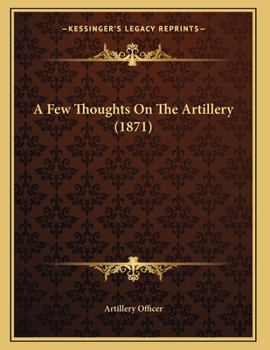 Paperback A Few Thoughts On The Artillery (1871) Book