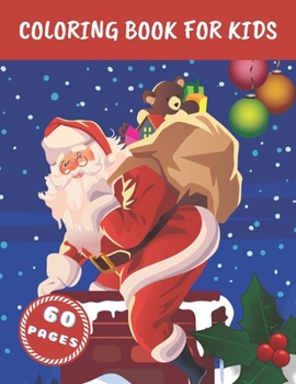 Coloring Book For Kids: Perfect Merry Christmas Gift Full Of Christmas Trees, Reindeers And Santa Clauses.