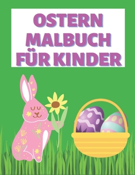 Paperback Ostern malbuch für Kinder: Ostern Malbuch für Kinder von 4 - 8 Jahren Ostern Malbuch für Jungen & Mädchen [German] Book