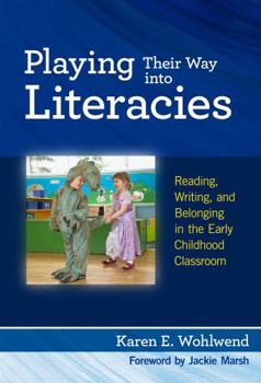 Paperback Playing Their Way Into Literacies: Reading, Writing, and Belonging in the Early Childhood Classroom Book