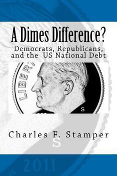 Paperback A Dimes Difference?: Democrats, Republicans, and the US National Debt Book
