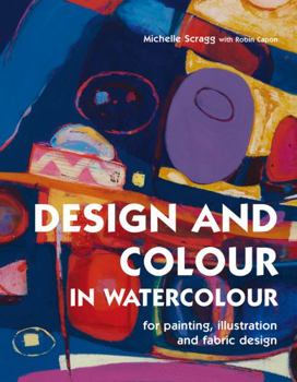 Hardcover Design and Colour in Watercolour: For Painting, Illustration and Fabric Design Book
