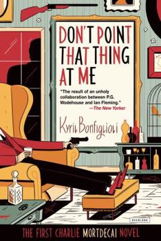 Don't Point that Thing at Me - Book #1 of the Charlie Mortdecai
