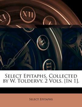 Paperback Select Epitaphs, Collected by W. Toldervy. 2 Vols. [in 1]. Book