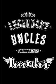 Paperback Legendary Uncles are born in December: Blank Lined profession Journal Notebooks Diary as Appreciation, Birthday, Welcome, Farewell, Thank You, Christm Book