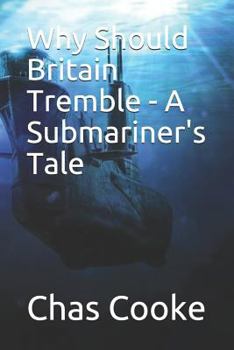 Paperback Why Should Britain Tremble: A Submariner's Tale Book